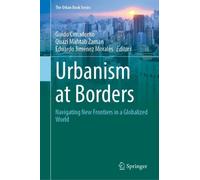 Urbanism at Borders : Navigating New Frontiers in a Globalized World