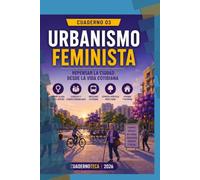 URBANISMO FEMINISTA: Repensar la ciudad desde la vida cotidiana (Cuadernoteca)