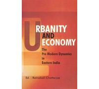 Urbanity and Economy: The Pre Modern Dynamics in Eastern India
