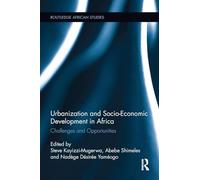 Urbanization and Socio-Economic Development in Africa: Challenges and Opportunities (Routledge African Studies)
