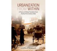 Urbanization from Within: A Theory of Urban Transition from 21st-Century India (Modern South Asia)
