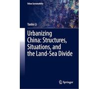 Urbanizing China: Structures, Situations, and the Land-Sea Divide (Urban Sustainability)