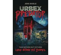 Urbex Predator: Take nothin but pictures, leave nothing but bodies. A Deadly Survival Story.
