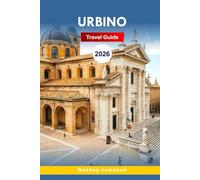 Urbino Travel Guide 2026: The Complete Essential Guide to Marche’s Region, Renaissance City, Hilltop Serenity, Adventures, and Local Tips for Unforgettable Experiences in Italy