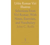 Urbis Romae Viri Illustres: Selections From Viri Romae, With Notes, Exercises, and Vocabulary