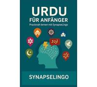 Urdu für Anfänger: Praxisnah lernen mit SynapseLingo (Urdu lernen)