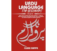 URDU LANGUAGE FOR BEGINNERS: Speak, Read, and Write Urdu with Confidence - A Step-by- Step Practical Guide with Daily Exercises, Real Conversations, ... Absolute Beginners (LANGUAGE LEARNING SERIES)