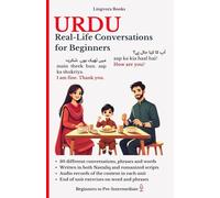 Urdu: Real-Life Conversations for Beginners (with mp3 audio files): Master the Words, Conversations and Reading for Confident Communication.