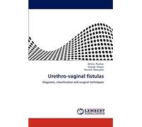 Urethro-vaginal fistulas: Diagnosis, classification and surgical techniques