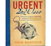 Urgent 2nd Class: Creating Curious Collage, Dubious Documents, and Other Art from Ephemera