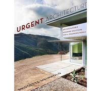 Urgent Architecture: 40 Sustainable Housing Solutions for a Changing World