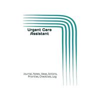 Urgent Care Assistant: Journal, Notes, Ideas, Actions, Priorities, Checklists, Log | Tool for Daily Goal Setting Tracker | Time Management | ... | Project Office Book Gifts for Meetings