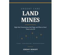 Urgent Care Land Mines: High Risk Presentations, Red Flags, and When to Send Them To the Emergency Department (Acute Care Series-Urgent Care and ... Care Land Mines. High Risk Presentations.)