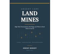Urgent Care Land Mines: High Risk Presentations, Red Flags, and When to Send Them To the Emergency Department (Acute Care Series-Urgent Care and ... Care Land Mines. High Risk Presentations.)