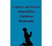 Urgent Care Prayer Journal for Christian Husbands