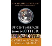 Urgent Message from Mother: Gather the Women, Save the World (Eco Feminism, Mother Earth, for Readers of Goddesses in Everywoman)