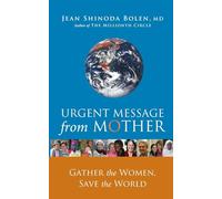 Urgent Message from Mother: Gather the Women, Save the World (Eco Feminism, Mother Earth, for Readers of Goddesses in Everywoman)
