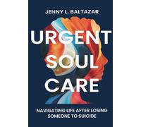 Urgent Soul Care: Navigating Life After Losing Someone to Suicide