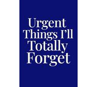 Urgent Things I’ll Totally Forget: Funny Notebook for Work | Hilarious Lined Book for Notes | Gift, Boss, Office, Secret Santa Gift for Coworker(120 Lined Pages)