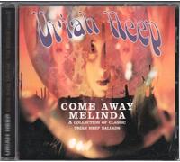 Uriah Heep - Come Away Melinda: A COLLECTION OF CLASSIC URIAH HEEP BALLADS