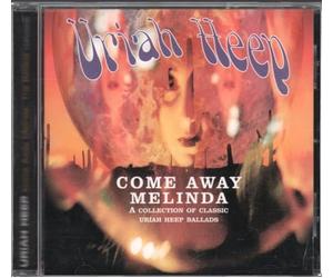 Uriah Heep - Come Away Melinda: A COLLECTION OF CLASSIC URIAH HEEP BALLADS