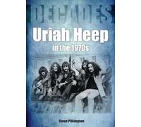 Uriah Heep In The 1970s: (Decades)