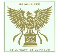 Uriah Heep - Still 'eavy, Still Proud: Remastered