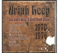 Uriah Heep - You Can't Keep A Good Band Down: 1970;1976