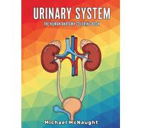 Urinary System: The Human Anatomy Coloring Book (The Human Body Coloring Book Series)