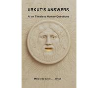 URKUT'S ANSWERS: AI on Timeless Human Questions: 2 (Codex Symbiotica Project)