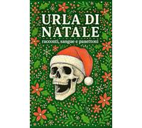 Urla di Natale: Racconti, sangue e panettoni