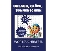 Urlaub, Glück, Sonnenschein: Starter Level Wortsuchrätsel für Kinder und Senioren auch für Vertretungsstunden ohne Stress mit mehr als 300 Wörtern Kreuzworträtsel (Spielend lernen)