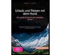 Urlaub und Reisen mit dem Hund: Der große Guide für den perfekten Urlaub