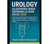 Urology Illustrated Quick Reference & Exam Atlas 2025: Clinical Cases, Surgical Flowcharts, Mnemonics, and Female Pelvic Floor Disorders - A ... Practitioners, and Low-Resource Settings