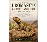 UROMASTYX GUIDE HANDBOOK (Spiny-tailed lizards): The Essential Keeper’s Manual for Understanding and Caring for Spiny-Tailed Lizards
