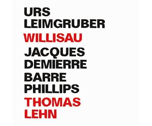 Urs Leimgruber/Jacques Demierre/Barre Phillips + Thomas Lehn - Willisau