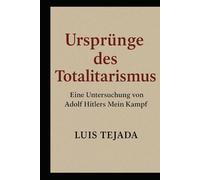Ursprünge des Totalitarismus: Eine Untersuchung von Adolf Hitlers Mein Kampf