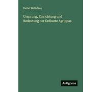 Ursprung, Einrichtung und Bedeutung der Erdkarte Agrippas