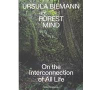 Ursula Biemann: Forest Mind: On the Interconnection of All Life