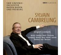 Ursula Eisert; Kim Kashkashian; Christoph Grund; Roger Muraro; SWR Sinfonieorchester Baden-Baden und Freiburg; Rundfunk-Sinfonieorchester Saarbrucken; Sylvain Cambreling - Sylvain Cambreling conducts Berlioz, Debussy, Ravel, Stravinsky, Schonberg, Webern, Berg, Bartok, Janacek, Dutilleux, Ives, Messiaen