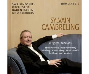 Ursula Eisert; Kim Kashkashian; Christoph Grund; Roger Muraro; SWR Sinfonieorchester Baden-Baden und Freiburg; Rundfunk-Sinfonieorchester Saarbrucken; Sylvain Cambreling - Sylvain Cambreling conducts Berlioz, Debussy, Ravel, Stravinsky, Schonberg, Webern, Berg, Bartok, Janacek, Dutilleux, Ives, Messiaen