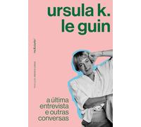 Ursula K. Le Guin: a última entrevista e outras conversas: 1