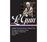 Ursula K. Le Guin: Hainish Novels and Stories Vol. 2 (Loa #297): The Word for World Is Forest / Five Ways to Forgiveness / The Telling / Stories: 3 (Library of America Ursula K. Le Guin Edition)
