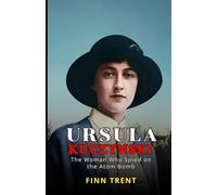 Ursula Kuczynski: The Woman Who Spied on the Atom Bomb