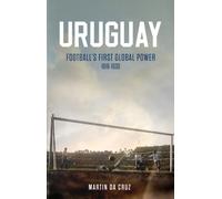 Uruguay : Football’s First Global Power, 1918-1930