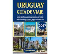 URUGUAY GUÍA DE VIAJE 2027: Diseña tu viaje a través de Montevideo, Colonia, la región vinícola, las playas del Atlántico, la cultura gaucha, las ... la gastronomía local y itinerarios flexibles