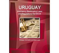 Uruguay Insolvency (Bankruptcy) Laws and Regulations Handbook - Strategic Information and Basic Laws