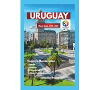 Uruguay travel guide 2025-2026: A Personal Roadmap to Beaches, Barrios, Montevideo Neighborhoods, History, Culture, and the Best Local Food on the Atlantic Coast.