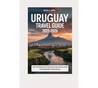 URUGUAY TRAVEL GUIDE 2025-2026: Your guidebook to discovering history and unforgettable adventures