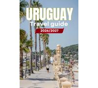 URUGUAY TRAVEL GUIDE 2026/2027: Your Complete Arrival to Departure Guide to Uruguay, Designed to Help You Explore More in Less Time with Easy ... Budget Planning, and Top Attractions.